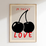 So. This Is Love retro print in oak frame, black cherries with red hand lettering on cream