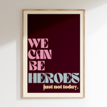 We Can Be Heroes retro print in oak frame, burgundy background with cream lettering and 'just not today' subline
